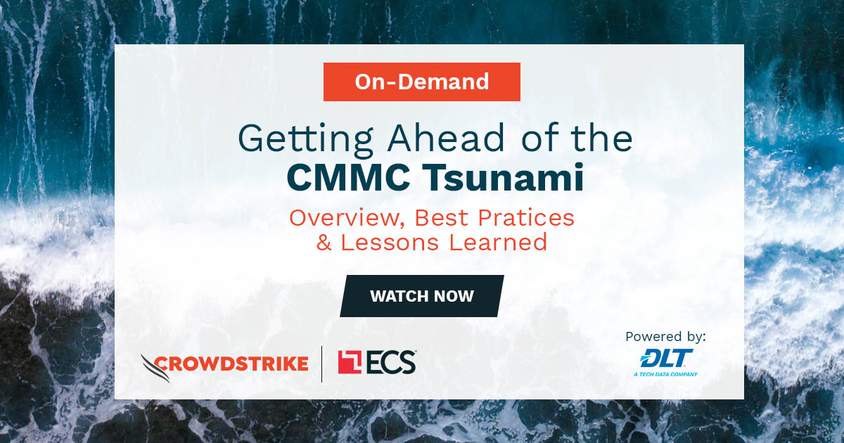 Getting Ahead of the CMMC Tsunami: Overview, Best Practices & Lessons Learned
