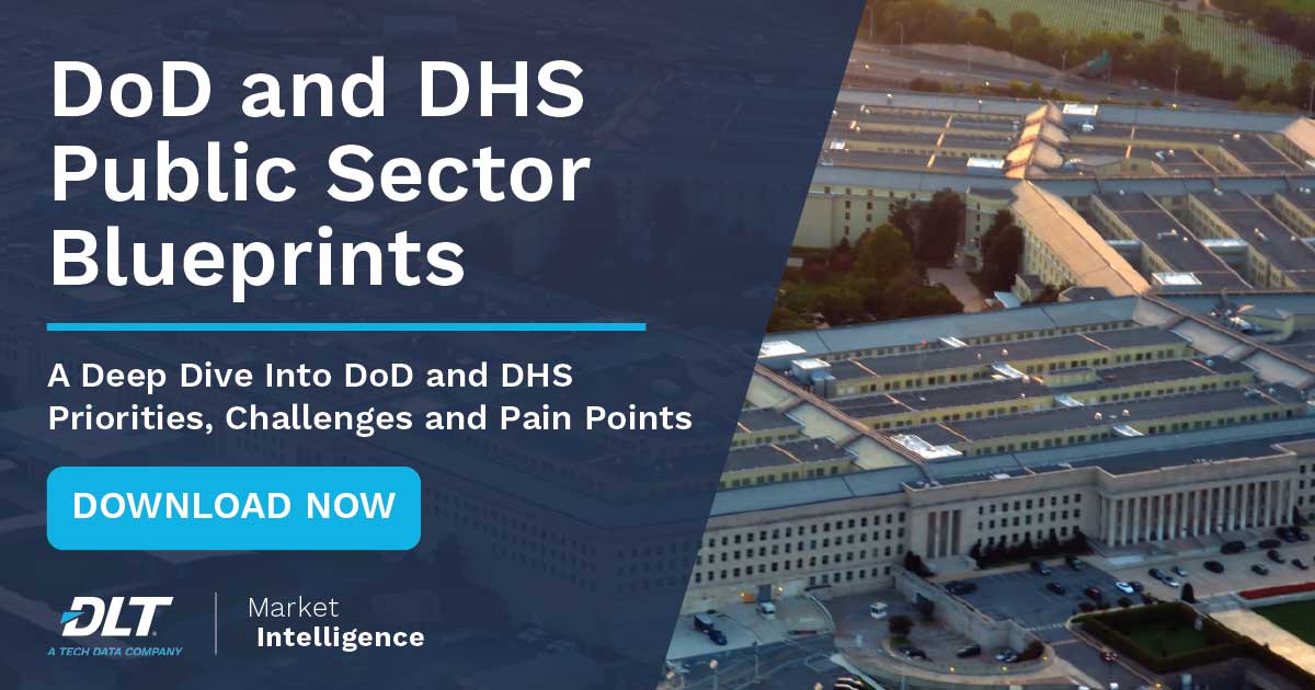 Take a Deep Dive into the DoD and DHS for FY22 – Priorities, Pain Points and Challenges