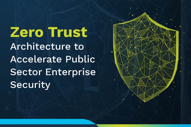 Zero Trust Architecture to accelerate public sector enterprise security