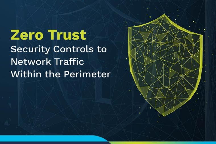 Apply Security Controls to Network Traffic Within the Perimeter With Zero Trust 